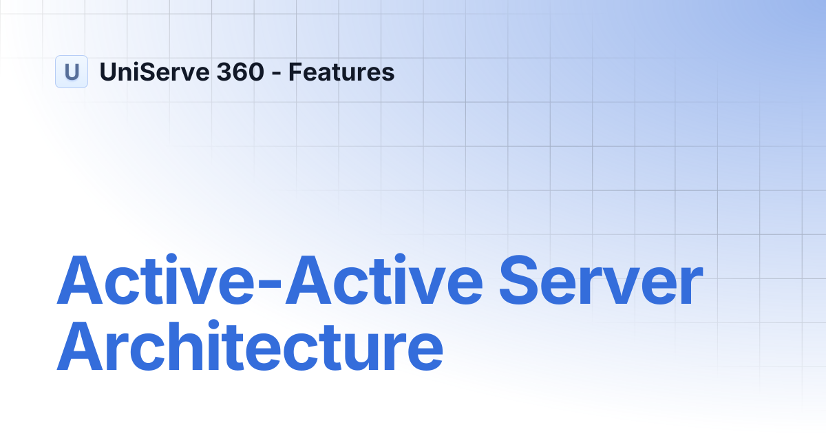 Active-Active Server Architecture | UniServe 360 - Features